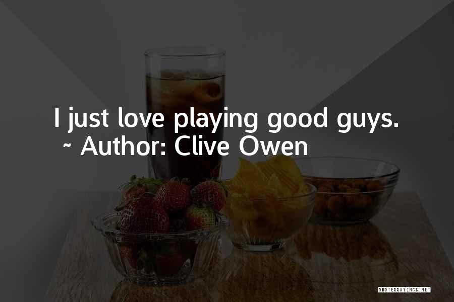 Good Guys Love Quotes By Clive Owen