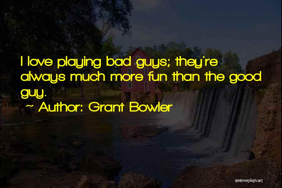 Good Guys Love Quotes By Grant Bowler