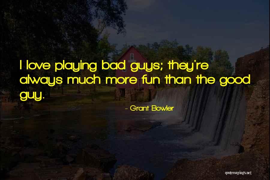 Good Guys Love Quotes By Grant Bowler