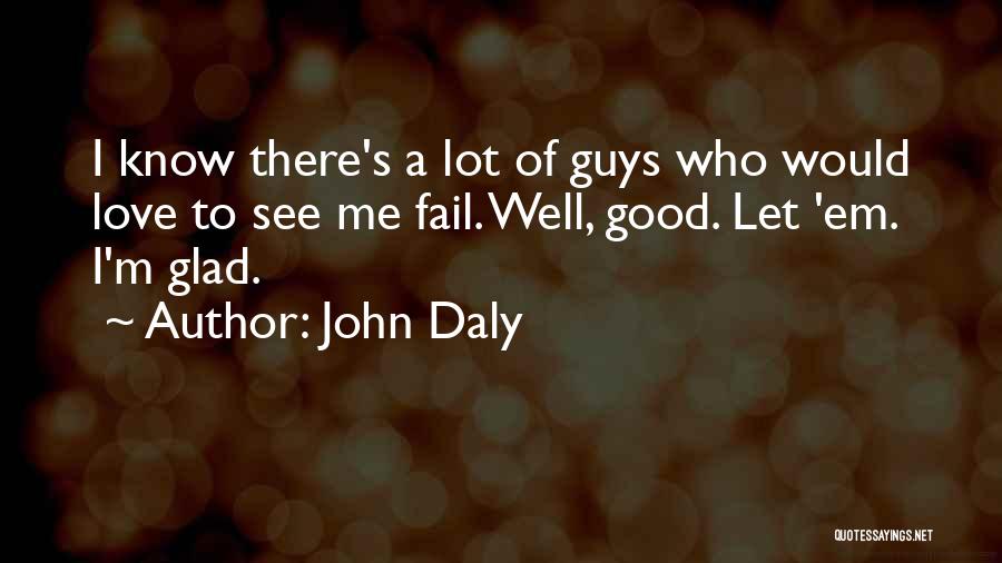 Good Guys Love Quotes By John Daly