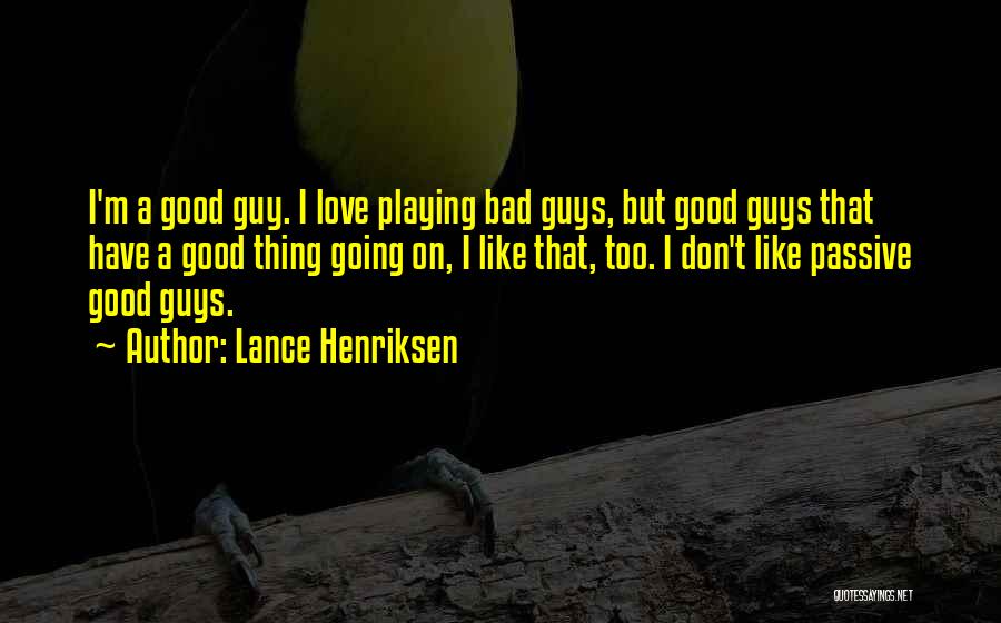 Good Guys Love Quotes By Lance Henriksen