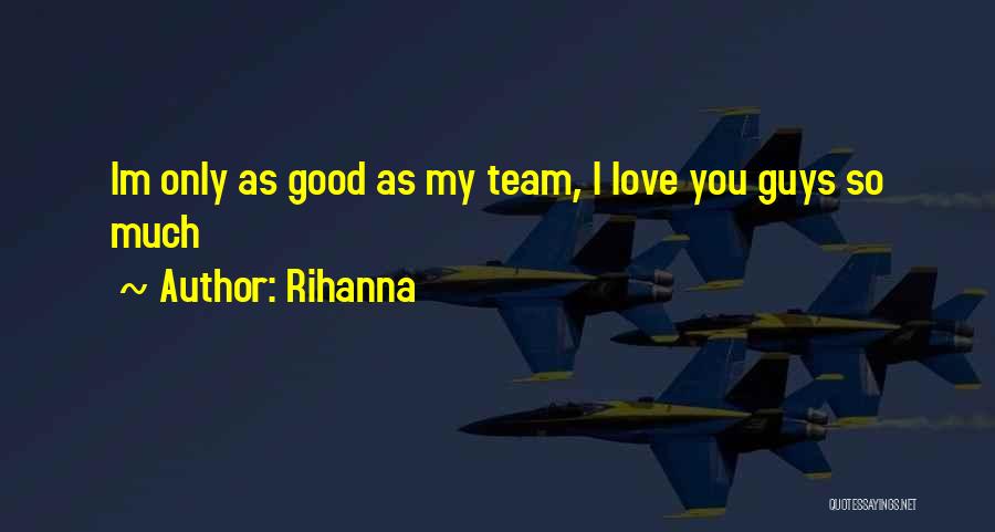 Good Guys Love Quotes By Rihanna