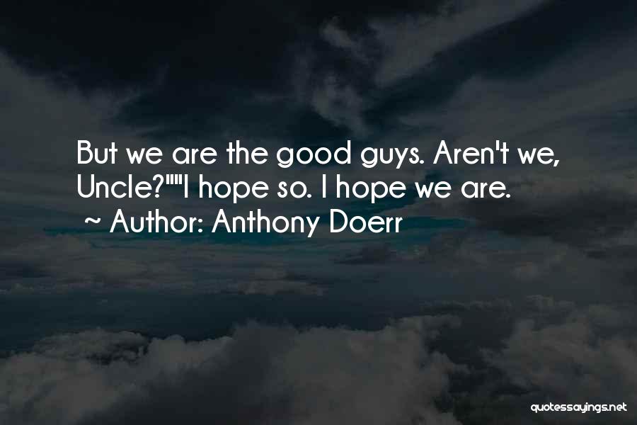 Good Guys Vs Bad Guys Quotes By Anthony Doerr