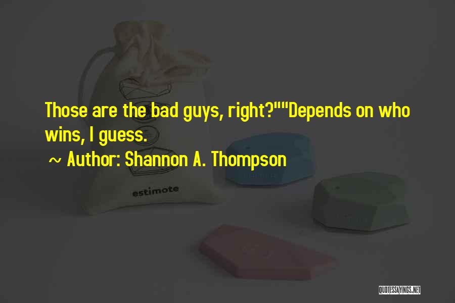 Good Guys Vs Bad Guys Quotes By Shannon A. Thompson