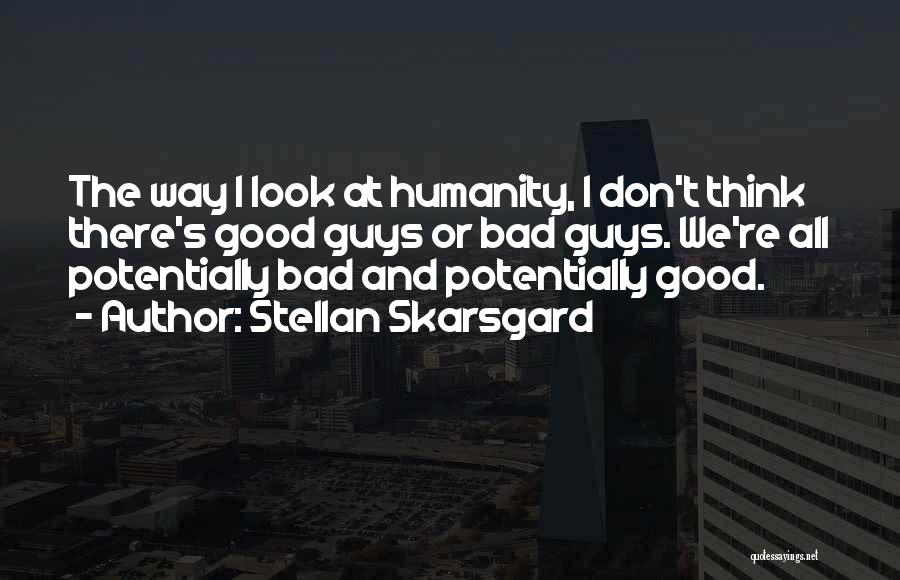 Good Guys Vs Bad Guys Quotes By Stellan Skarsgard