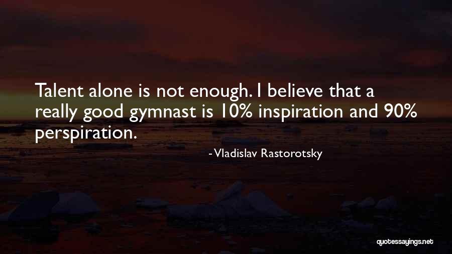 Good Gymnast Quotes By Vladislav Rastorotsky