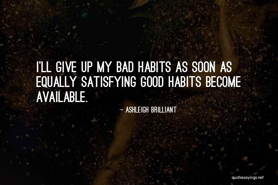 Good Habits Quotes By Ashleigh Brilliant Good Habits Quotes By Ashleigh Brilliant