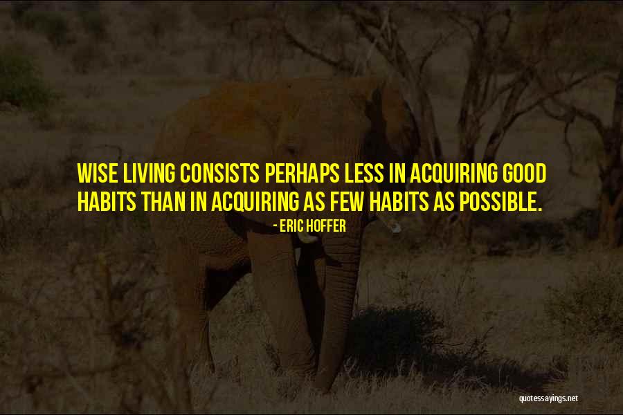 Good Habits Quotes By Eric Hoffer Good Habits Quotes By Eric Hoffer