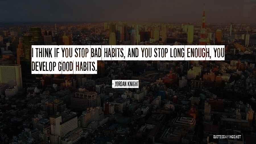 Good Habits Quotes By Jordan Knight Good Habits Quotes By Jordan Knight