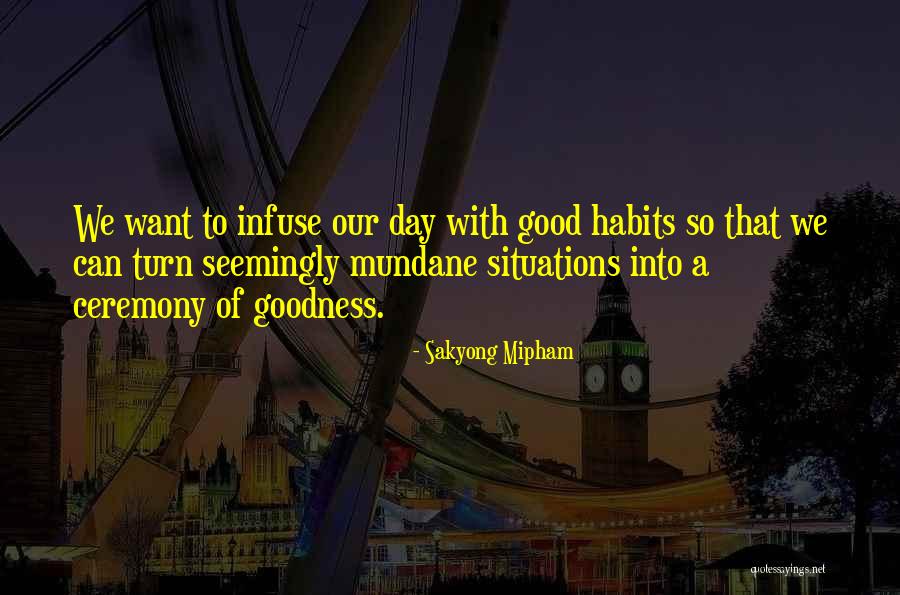 Good Habits Quotes By Sakyong Mipham Good Habits Quotes By Sakyong Mipham