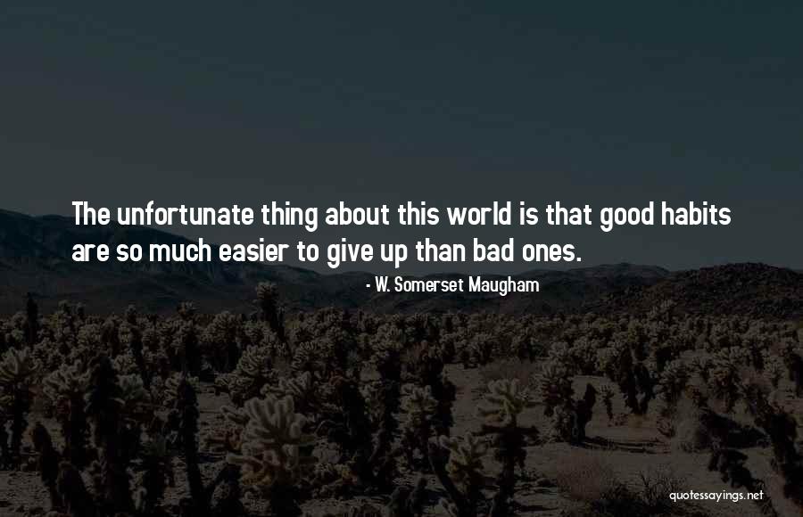 Good Habits Quotes By W. Somerset Maugham Good Habits Quotes By W. Somerset Maugham