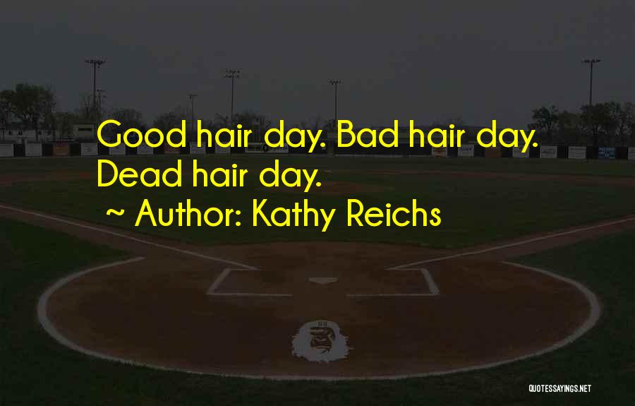 Good Hair Day Quotes By Kathy Reichs