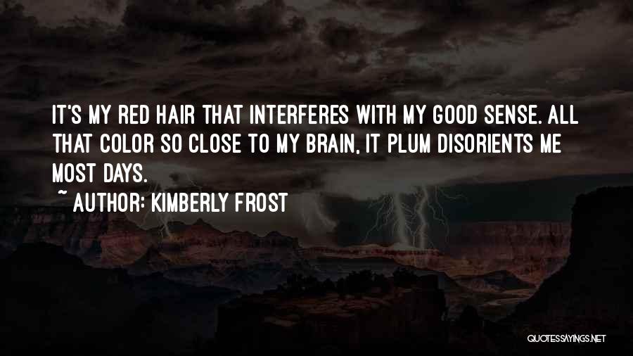 Good Hair Days Quotes By Kimberly Frost