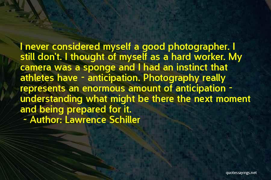 Good Hard Worker Quotes By Lawrence Schiller