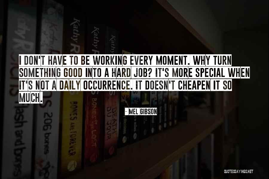 Good Hard Working Quotes By Mel Gibson Good Hard Working Quotes By Mel Gibson