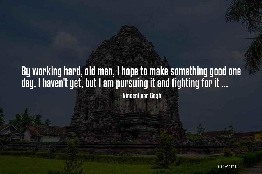 Good Hard Working Quotes By Vincent Van Gogh Good Hard Working Quotes By Vincent Van Gogh