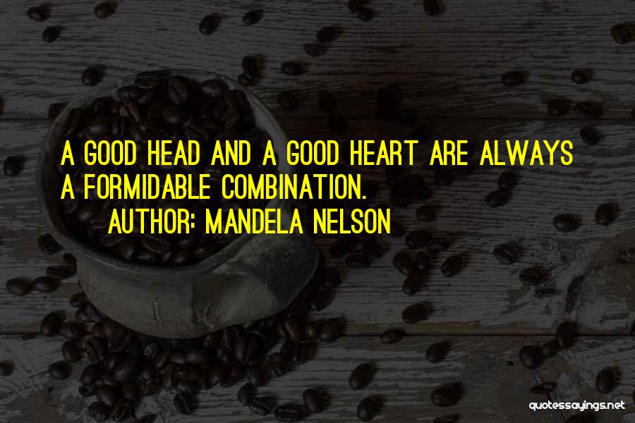 Good Head And Good Heart Quotes By Mandela Nelson