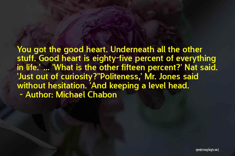 Good Head And Good Heart Quotes By Michael Chabon