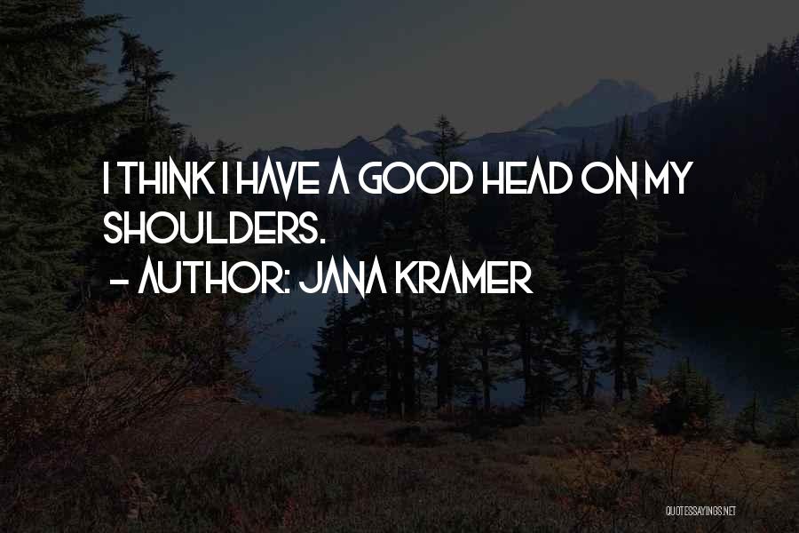 Good Head On Your Shoulders Quotes By Jana Kramer