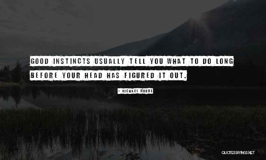 Good Head Quotes By Michael Burke Good Head Quotes By Michael Burke