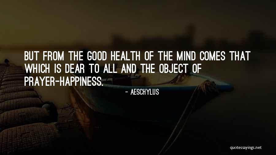 Good Health And Happiness Quotes By Aeschylus Good Health And Happiness Quotes By Aeschylus