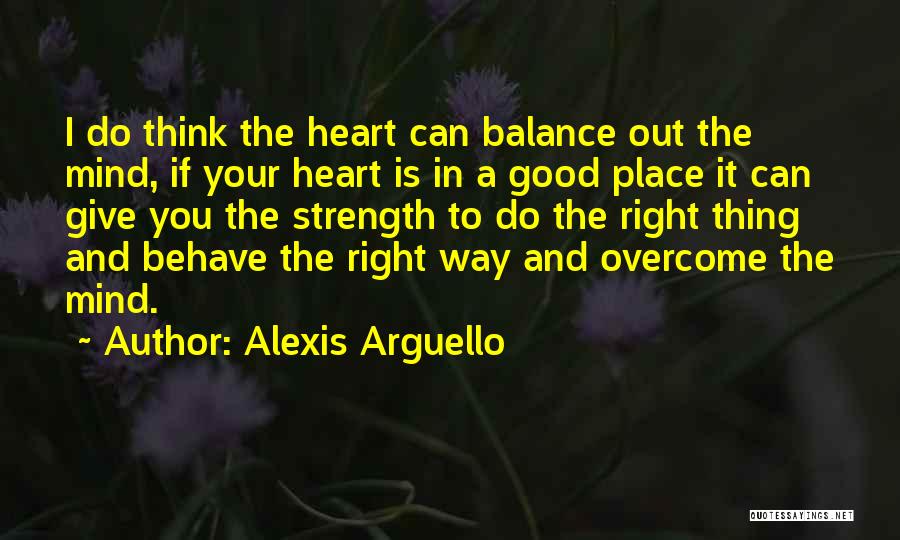 Good Heart Good Mind Quotes By Alexis Arguello