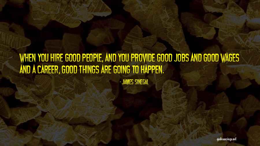 Good Hire Quotes By James Sinegal Good Hire Quotes By James Sinegal