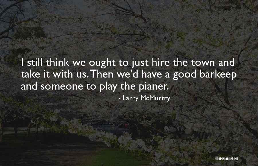 Good Hire Quotes By Larry McMurtry Good Hire Quotes By Larry McMurtry