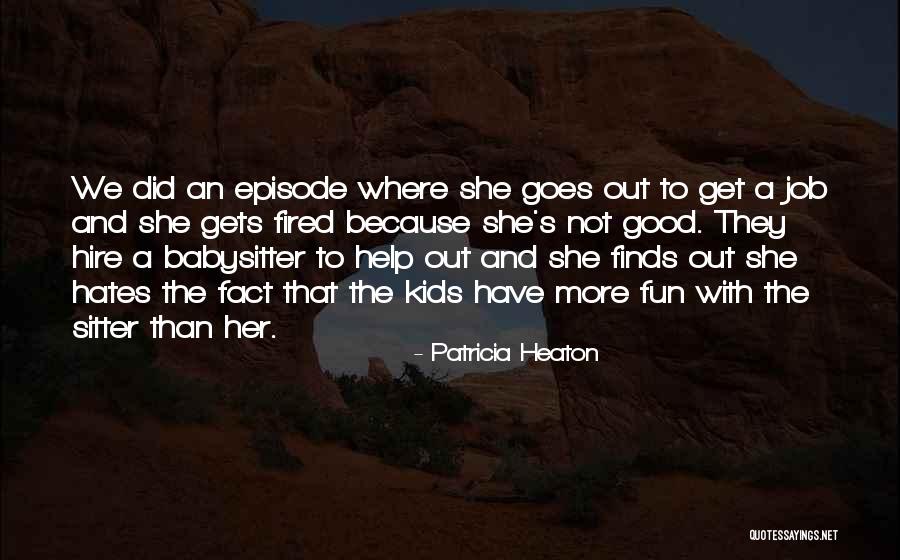 Good Hire Quotes By Patricia Heaton Good Hire Quotes By Patricia Heaton