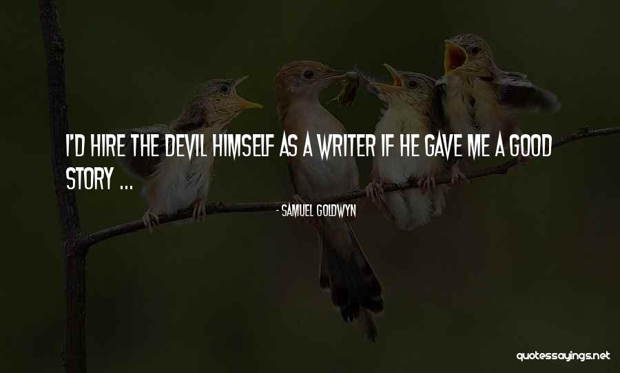 Good Hire Quotes By Samuel Goldwyn Good Hire Quotes By Samuel Goldwyn