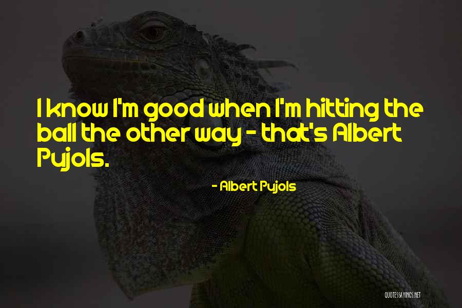 Good Hitting Quotes By Albert Pujols