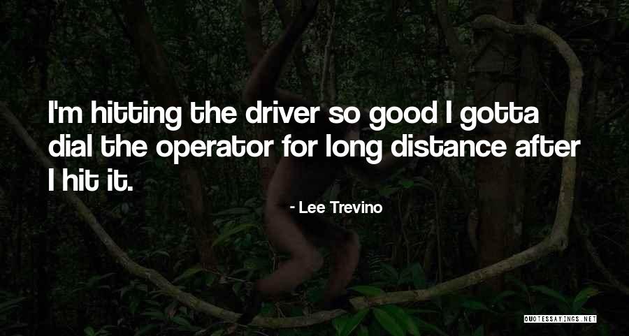 Good Hitting Quotes By Lee Trevino Good Hitting Quotes By Lee Trevino