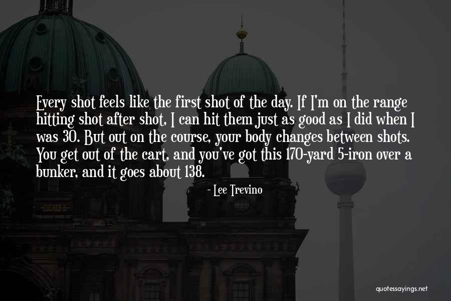 Good Hitting Quotes By Lee Trevino Good Hitting Quotes By Lee Trevino