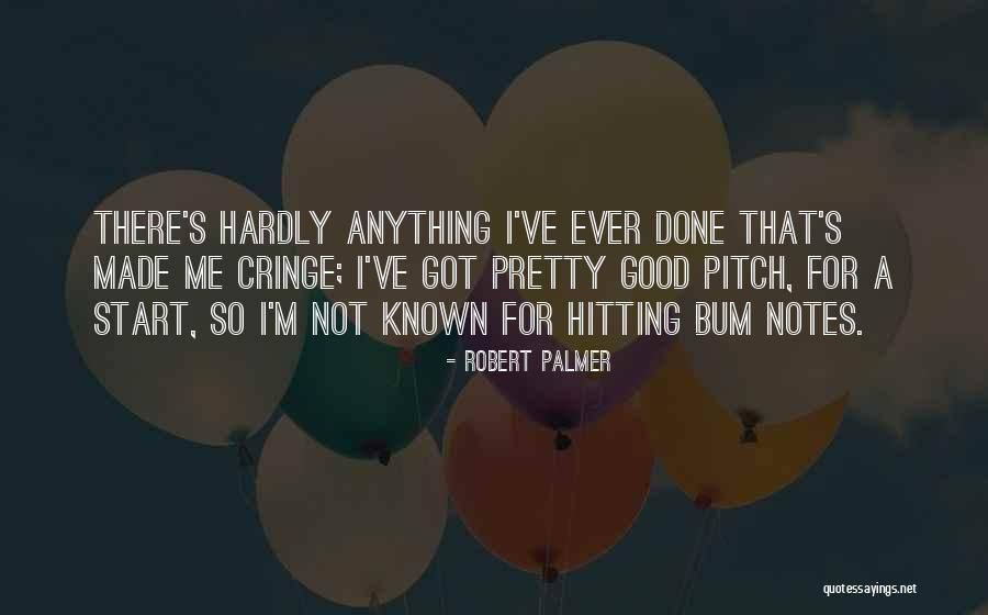 Good Hitting Quotes By Robert Palmer Good Hitting Quotes By Robert Palmer