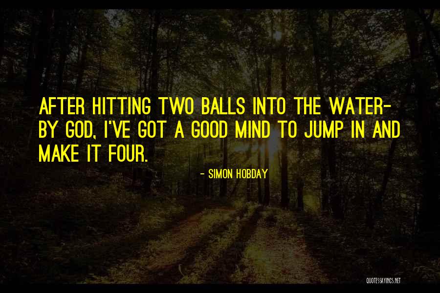 Good Hitting Quotes By Simon Hobday Good Hitting Quotes By Simon Hobday