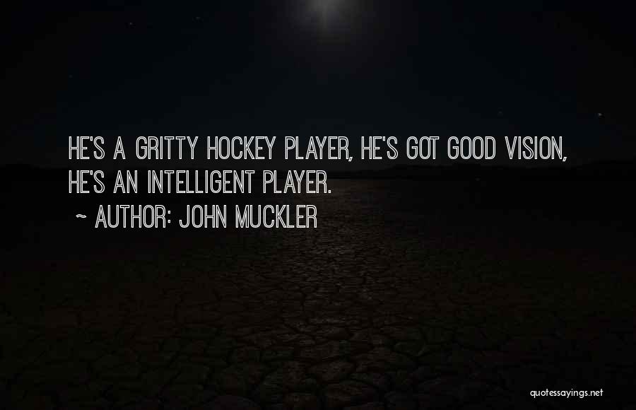 Good Hockey Player Quotes By John Muckler