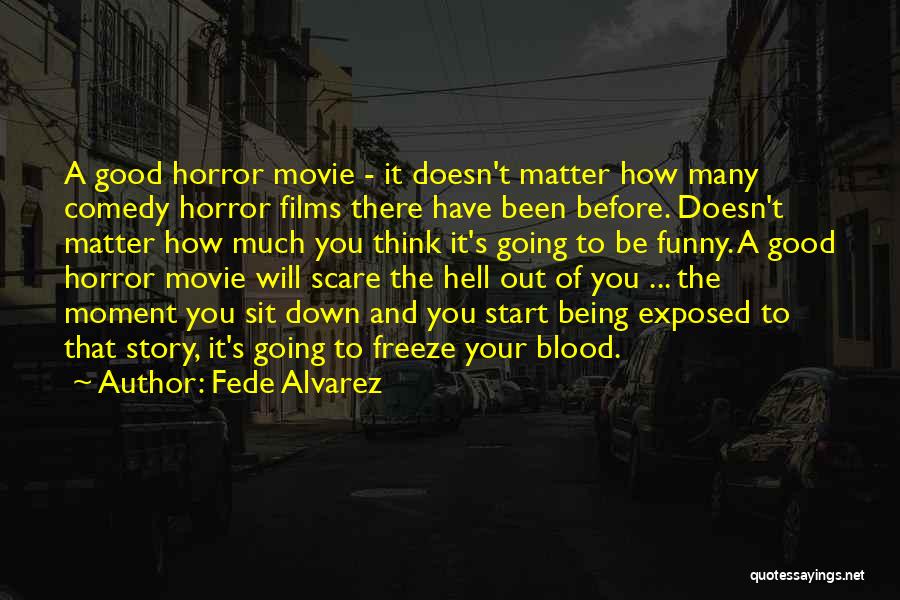 Good Horror Movie Quotes By Fede Alvarez