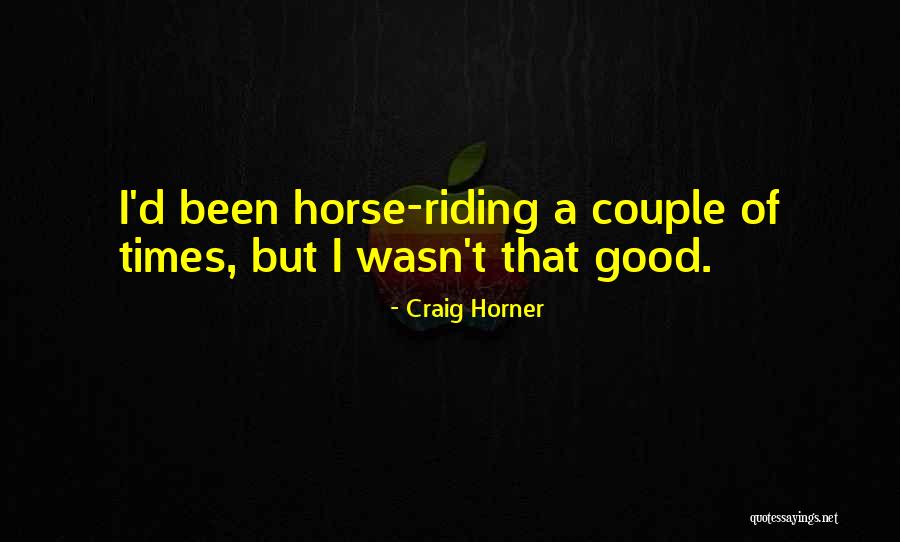 Good Horse Riding Quotes By Craig Horner