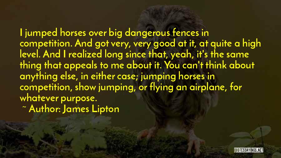 Good Horse Show Quotes By James Lipton