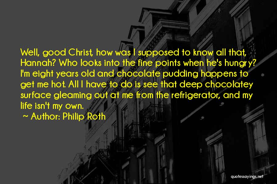 Good Hot Chocolate Quotes By Philip Roth