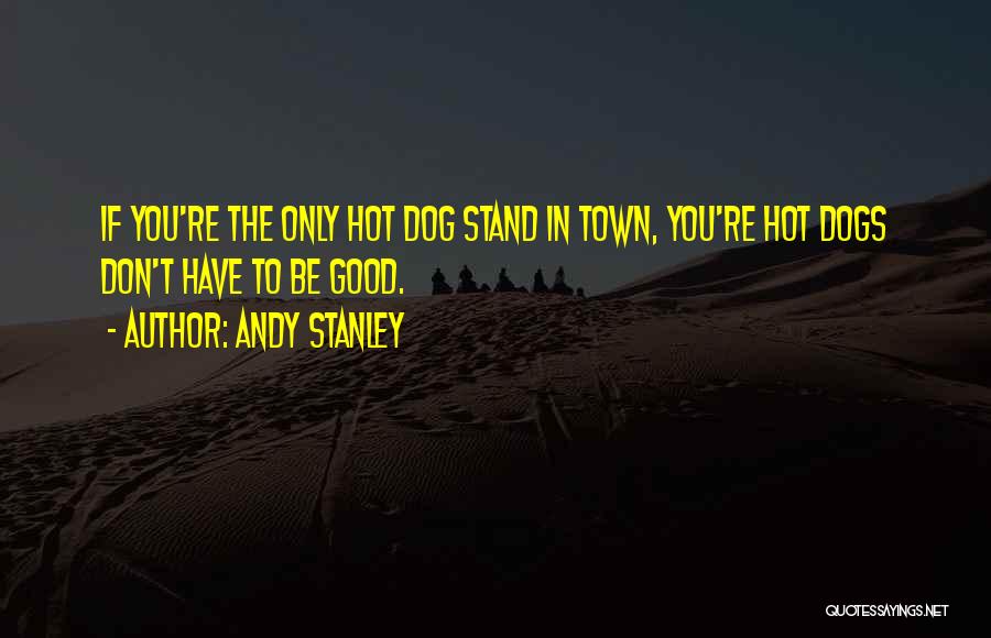 Good Hot Dog Quotes By Andy Stanley