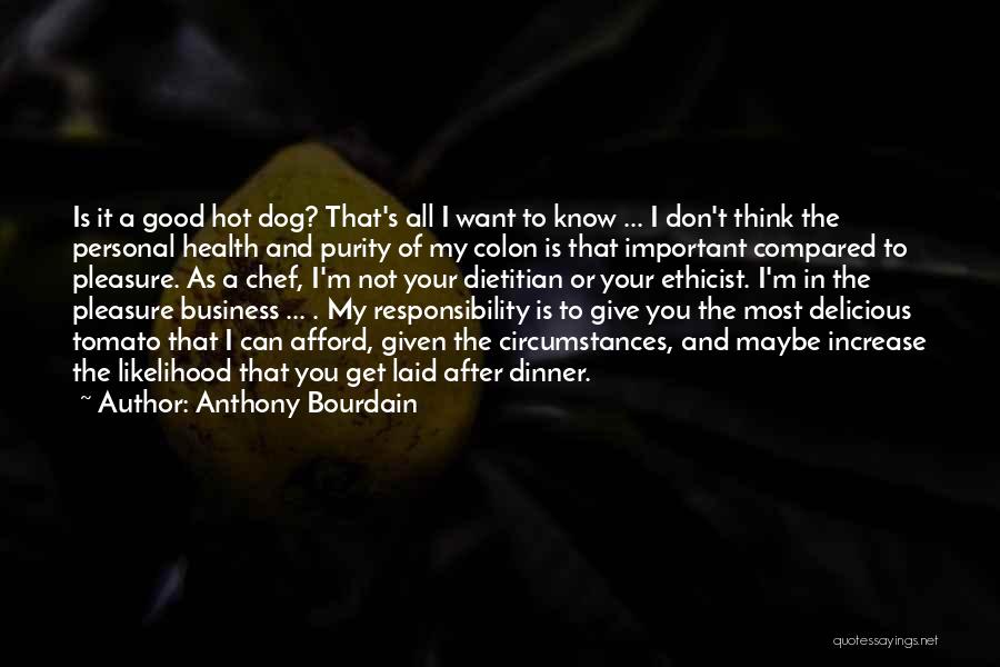 Good Hot Dog Quotes By Anthony Bourdain