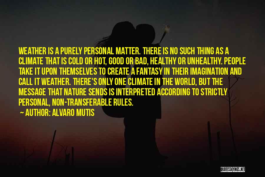 Good Hot Weather Quotes By Alvaro Mutis