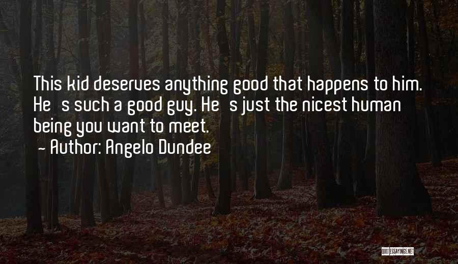 Good Human Being Quotes By Angelo Dundee