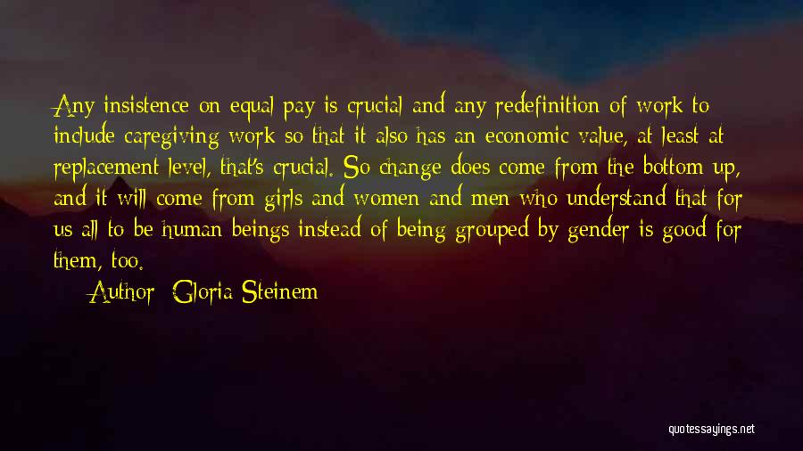 Good Human Being Quotes By Gloria Steinem