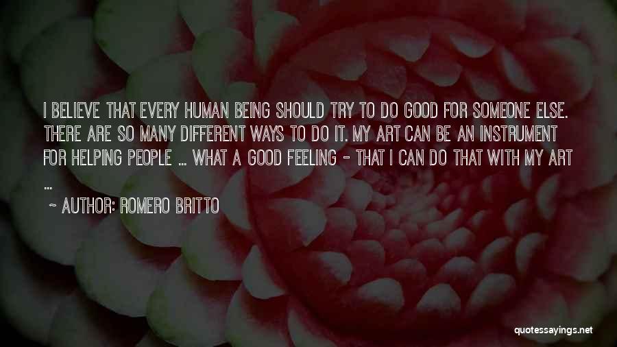 Good Human Being Quotes By Romero Britto