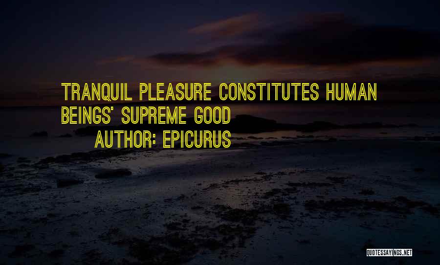 Good Human Beings Quotes By Epicurus