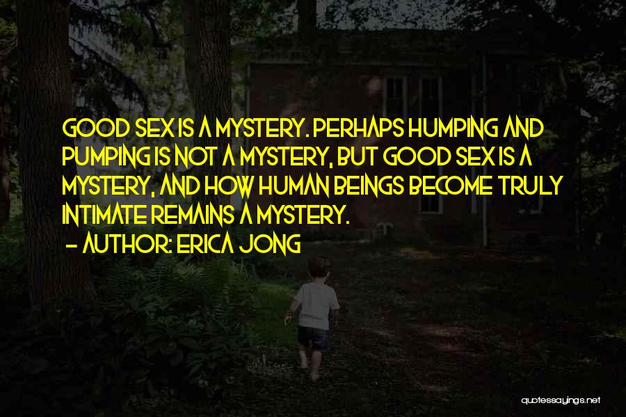 Good Human Beings Quotes By Erica Jong