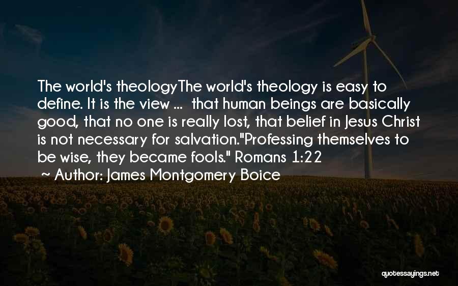 Good Human Beings Quotes By James Montgomery Boice