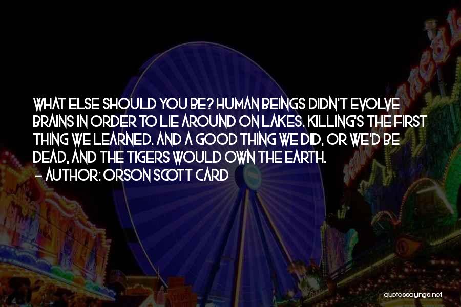 Good Human Beings Quotes By Orson Scott Card